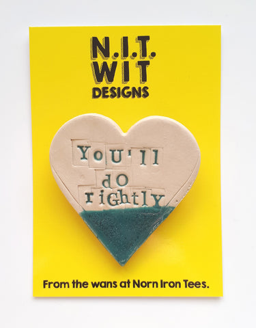 'You'll Do Rightly' Handmade Badge - Large