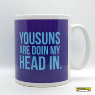 Yousuns Are Doin My Head In Mug