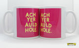 Ach Yer Auld Hole Mug
