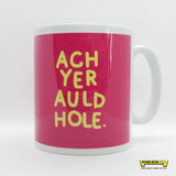 Ach Yer Auld Hole Mug