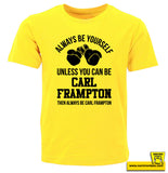 Always be yourself. Unless you can be Carl Frampton. Then always be Carl Frampton