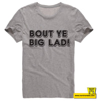 Bout Ye Big Lad!