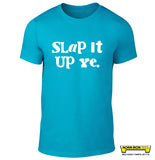 Slap It Up Ye.