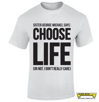 Sister George Michael says: CHOOSE LIFE (or not, I don't really care)