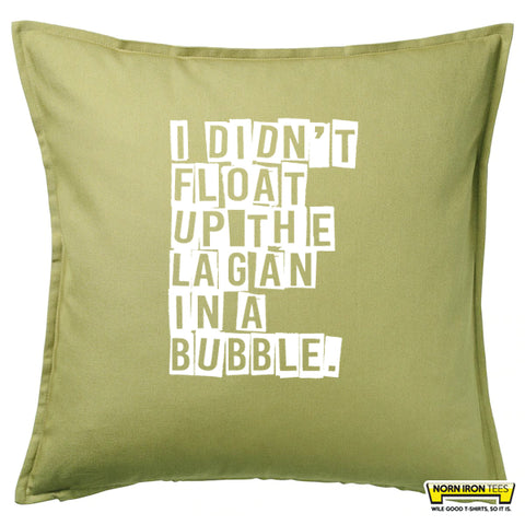 I didn't float up the Lagan in a bubble! Cushion