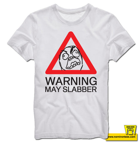 WARNING! MAY SLABBER