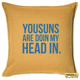 Yousuns Are Doin My Head In Cushion
